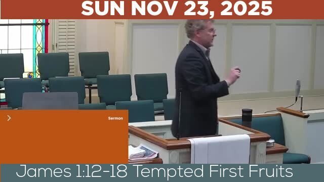 11/23/2025 Video recording of James 1:12-18 Tempted First Fruits