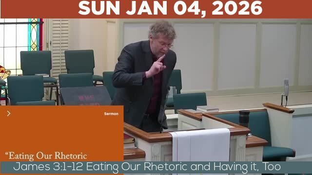 01/04/2026 Video recording of James 3:1-12 Eating Our Rhetoric and Having it, Too