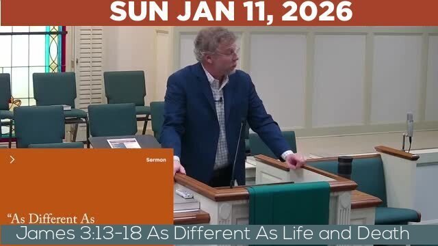 01/11/2026 Video recording of James 3:13-18 As Different As Life and Death
