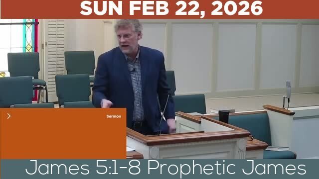 02/22/2026 Video recording of James 5:1-8 Prophetic James