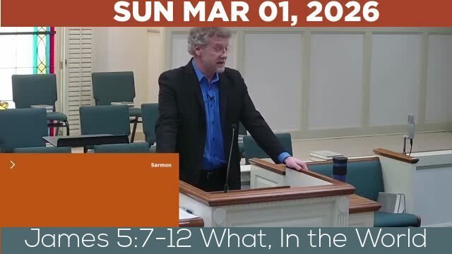 03/01/2026 Video recording of James 5:7-12 What, In the World