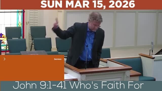 03/15/2026 Video recording of John 9:1-41 Who's Faith For