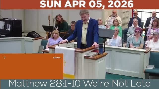 04/05/2026 Video recording of Matthew 28:1-10 We're Not Late