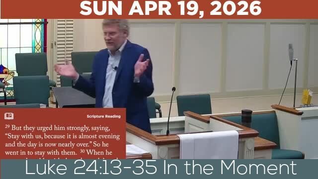 04/19/2026 Video recording of Luke 24:13-35 In the Moment