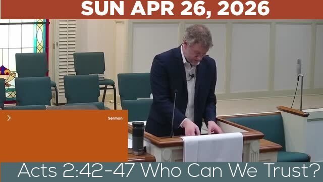04/26/2026 Video recording of Acts 2:42-47 Who Can We Trust?