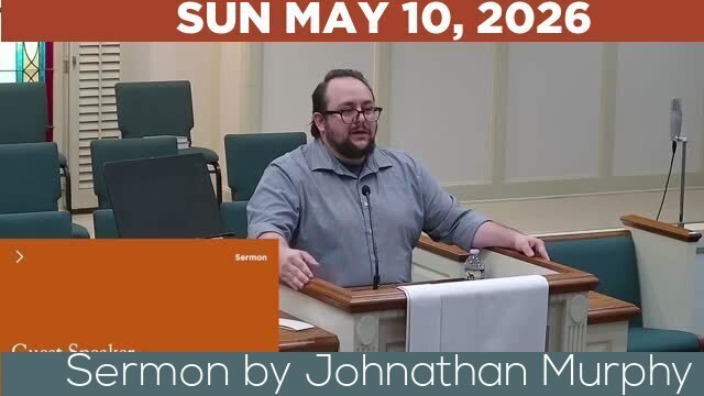 05/10/2026 Video recording of Sermon by Johnathan Murphy
