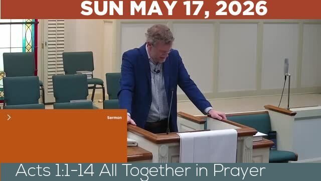 05/17/2026 Video recording of Acts 1:1-14 All Together in Prayer