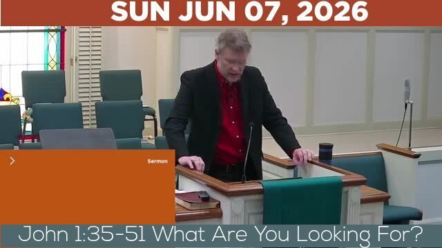 06/07/2026 Video recording of John 1:35-51 What Are You Looking For?