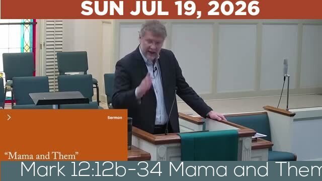 07/19/2026 Video recording of Mark 12:12b-34 Mama and Them