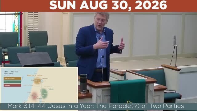 08/30/2026 Video recording of Mark 6:14-44 Jesus in a Year: The Parable(?) of Two Parties
