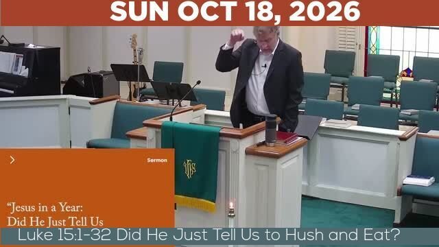 10/18/2026 Video recording of Luke 15:1-32 Did He Just Tell Us to Hush and Eat?